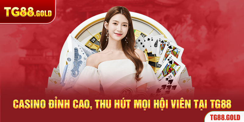 Casino đỉnh cao, thu hút mọi hội viên tại TG88