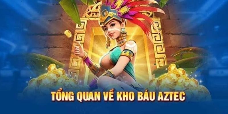 Sơ lược về hình thức giải trí kho báu Aztec là gì