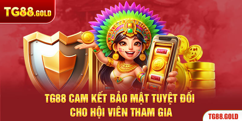 TG88 cam kết bảo mật tuyệt đối cho hội viên tham gia